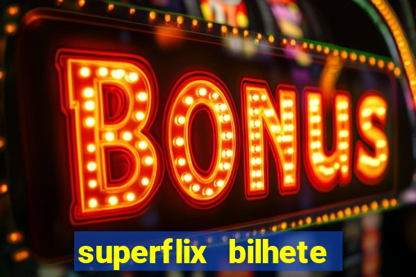 superflix bilhete de loteria